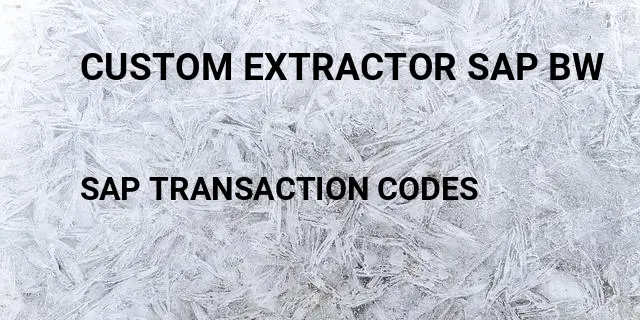 Custom extractor sap bw Tcode in SAP