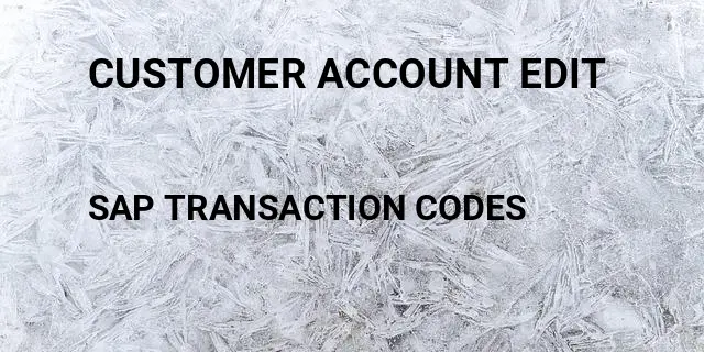 Customer account edit Tcode in SAP
