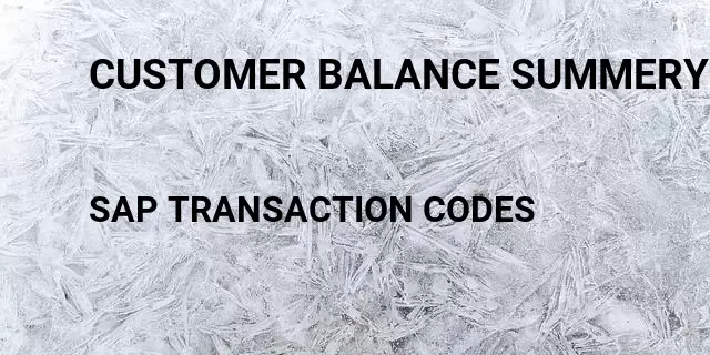 Customer balance summery Tcode in SAP