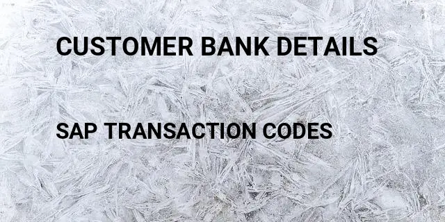 Customer bank details Tcode in SAP