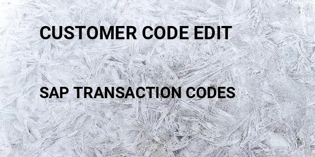 Customer code edit Tcode in SAP