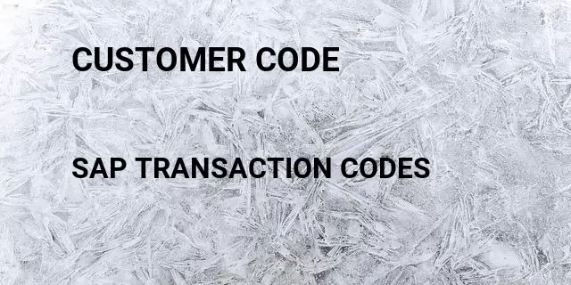 Customer code Tcode in SAP
