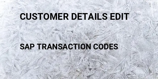 Customer details edit Tcode in SAP