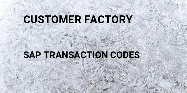 Customer factory Tcode in SAP