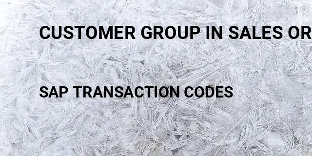 Customer group in sales order sap Tcode in SAP