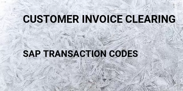 Customer invoice clearing Tcode in SAP