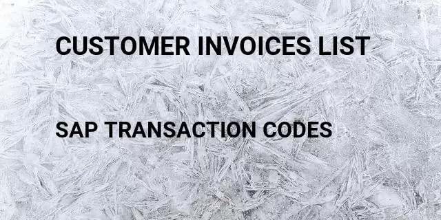 Customer invoices list Tcode in SAP
