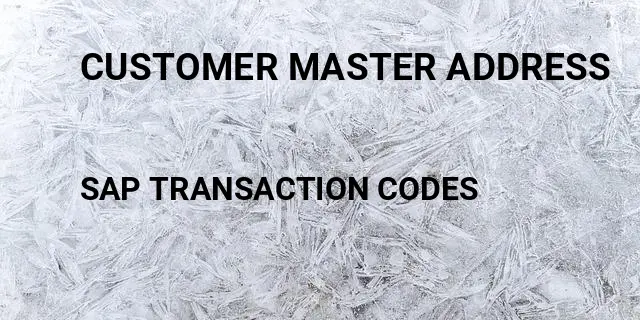 Customer master address Tcode in SAP