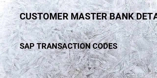 Customer master bank details Tcode in SAP