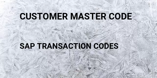 Customer master code  Tcode in SAP