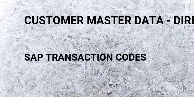 Customer master data - direct customer refund Tcode in SAP