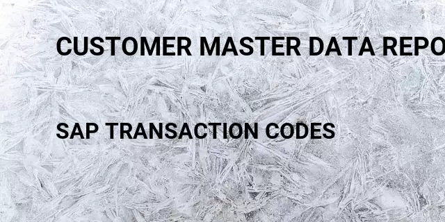 Customer master data report Tcode in SAP