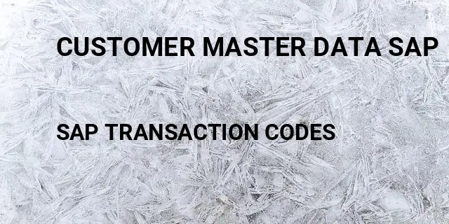 Customer master data sap Tcode in SAP