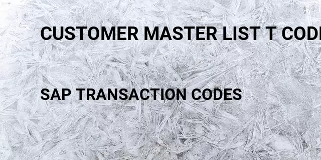 Customer master list t code Tcode in SAP