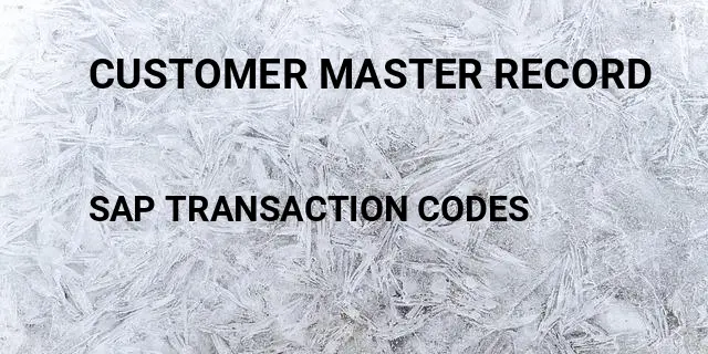 Customer master record Tcode in SAP