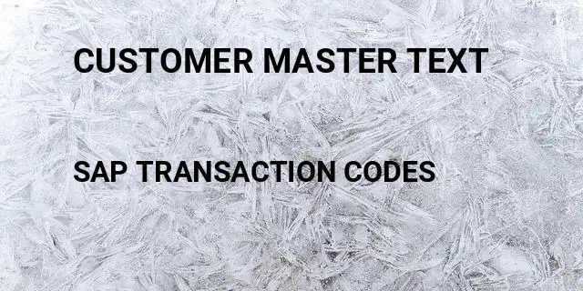 Customer master text Tcode in SAP