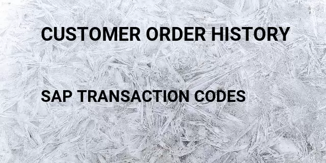 Customer order history Tcode in SAP