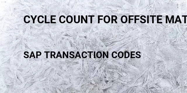 Cycle count for offsite material kept at vendor Tcode in SAP