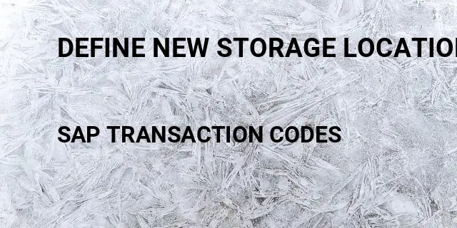 Define new storage location Tcode in SAP