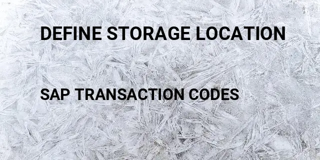 Define storage location Tcode in SAP