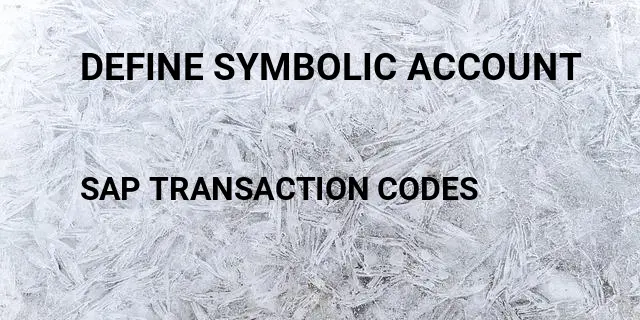 Define symbolic account Tcode in SAP