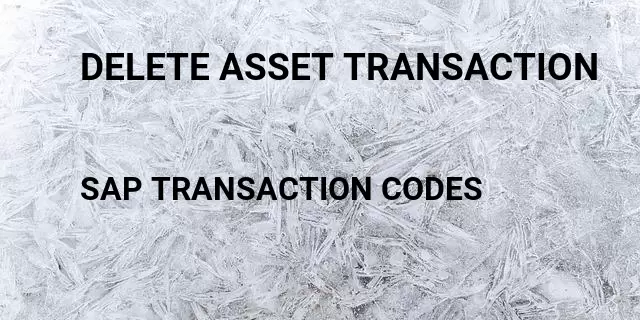 Delete asset transaction Tcode in SAP