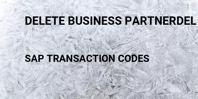 Delete business partnerdel Tcode in SAP