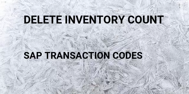 Delete inventory count Tcode in SAP