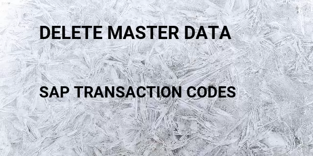 Delete master data Tcode in SAP
