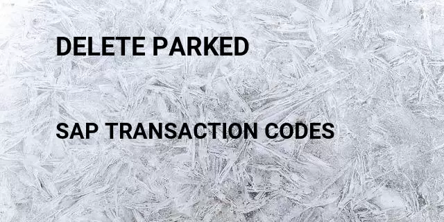 Delete parked Tcode in SAP
