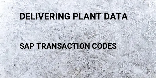 Delivering plant data Tcode in SAP