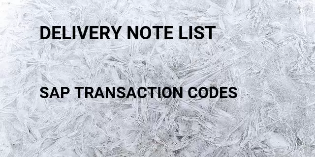 Delivery note list Tcode in SAP