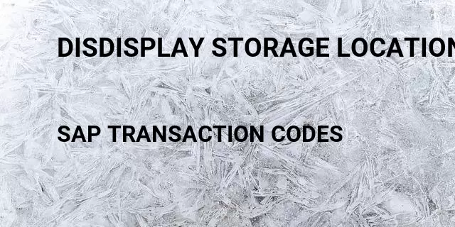 Disdisplay storage locations Tcode in SAP