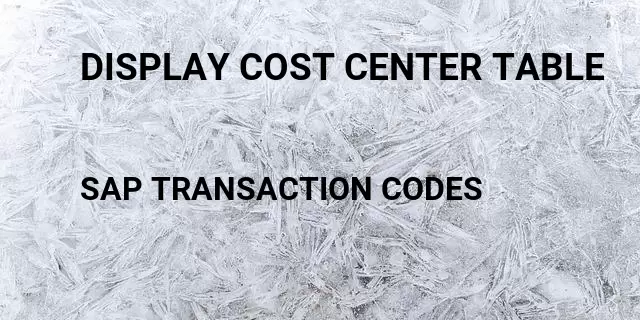 Display cost center table Tcode in SAP