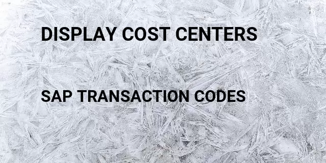 Display cost centers Tcode in SAP