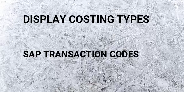 Display costing types Tcode in SAP