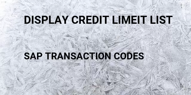 Display credit limeit list Tcode in SAP