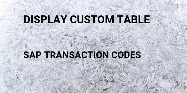 Display custom table Tcode in SAP