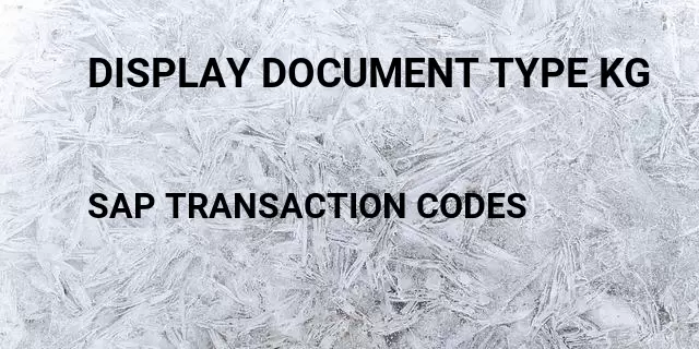 Display document type kg Tcode in SAP
