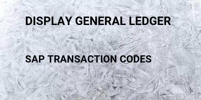 Display general ledger  Tcode in SAP