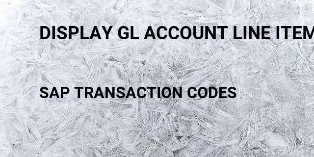 Display gl account line items Tcode in SAP