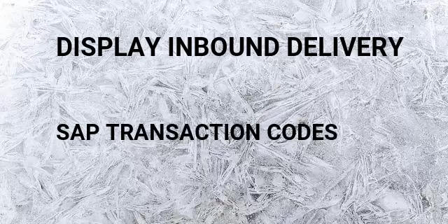 Display inbound delivery Tcode in SAP