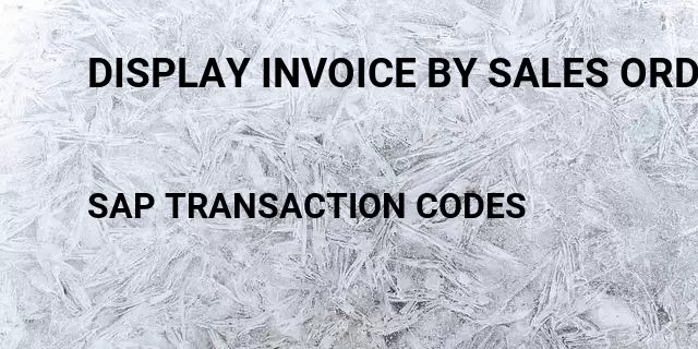 Display invoice by sales order Tcode in SAP