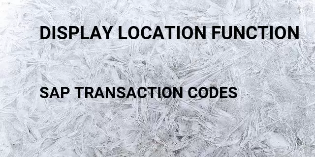 Display location function Tcode in SAP