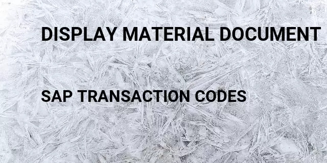 Display material document number Tcode in SAP