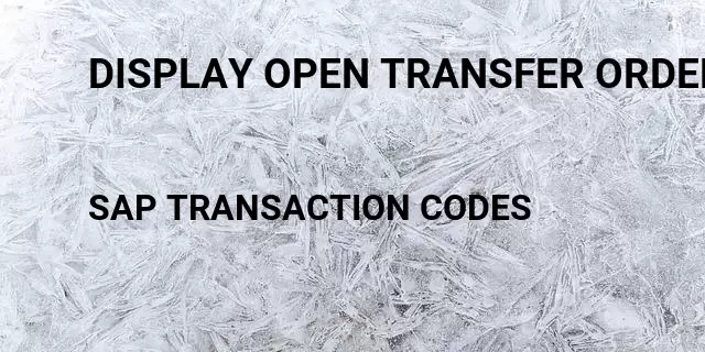 Display open transfer orders Tcode in SAP