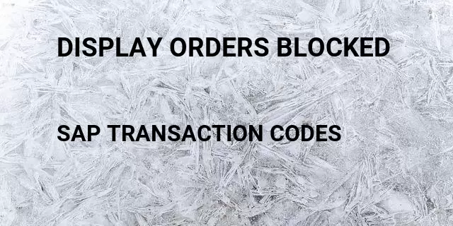 Display orders blocked Tcode in SAP