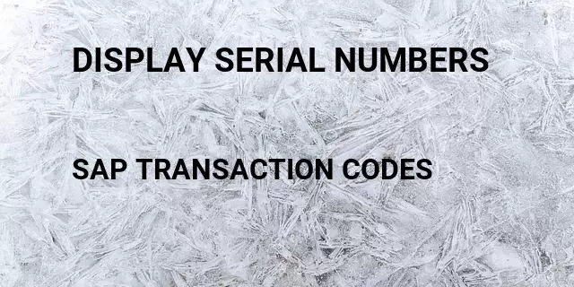 Display serial numbers Tcode in SAP