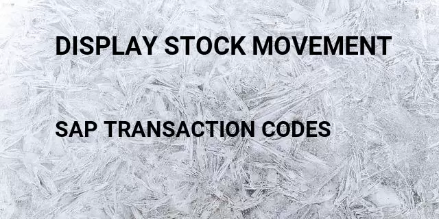 Display stock movement Tcode in SAP