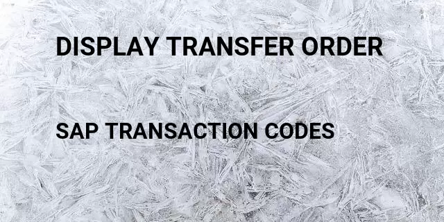 Display transfer order Tcode in SAP